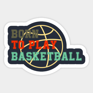born to play basketball funny retro basketball saying Sticker